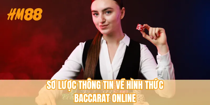 Sơ lược thông tin về hình thức baccarat online