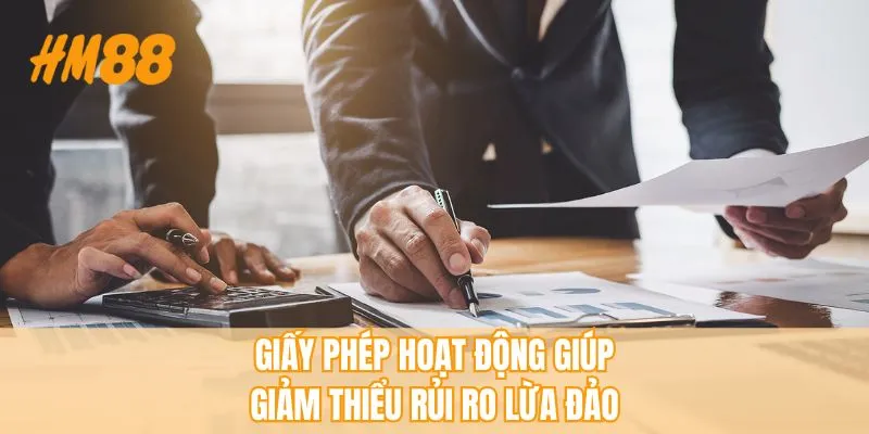 Giấy phép hoạt động giúp giảm thiểu rủi ro lừa đảo